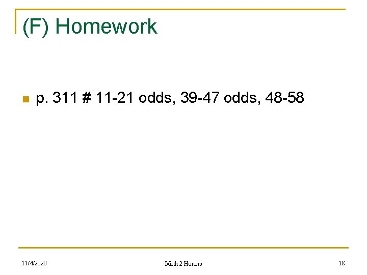 (F) Homework n p. 311 # 11 -21 odds, 39 -47 odds, 48 -58