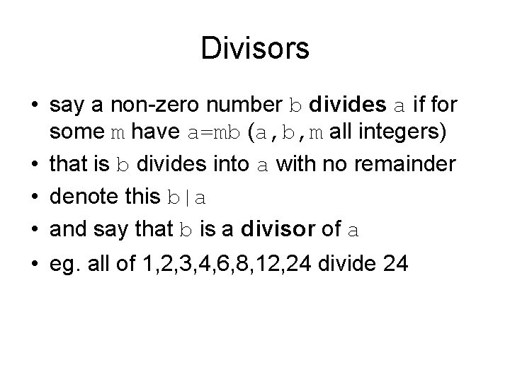 Divisors • say a non-zero number b divides a if for some m have