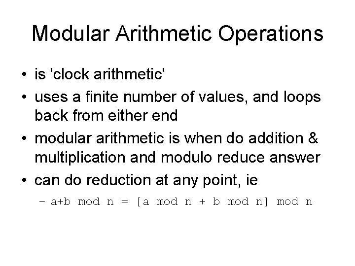 Modular Arithmetic Operations • is 'clock arithmetic' • uses a finite number of values,