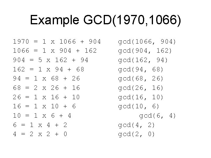 Example GCD(1970, 1066) 1970 = 1 x 1066 + 904 1066 = 1 x