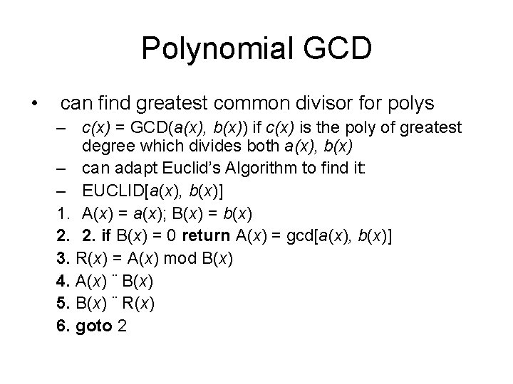 Polynomial GCD • can find greatest common divisor for polys – c(x) = GCD(a(x),