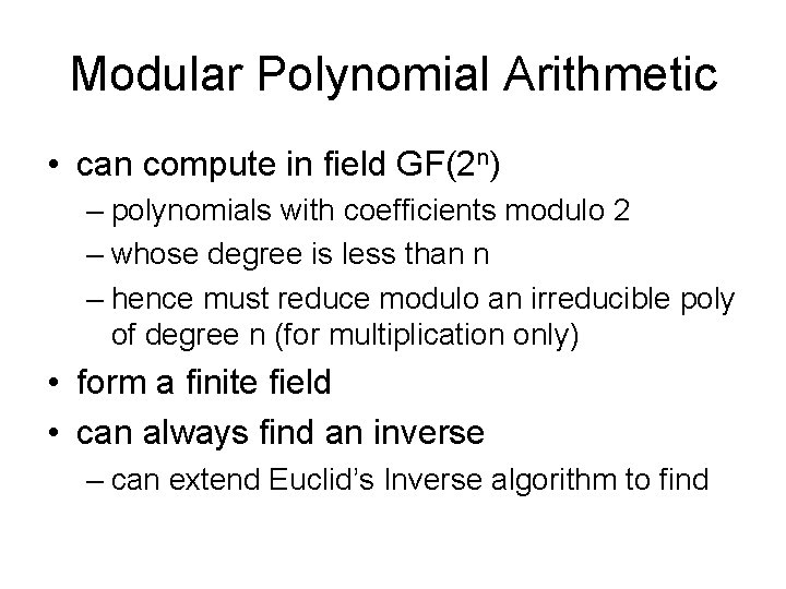 Modular Polynomial Arithmetic • can compute in field GF(2 n) – polynomials with coefficients