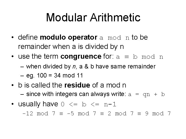 Modular Arithmetic • define modulo operator a mod n to be remainder when a