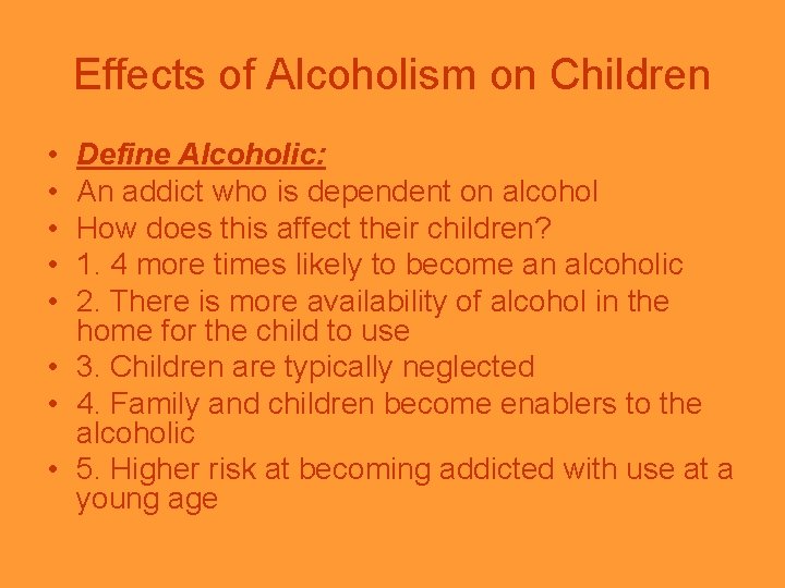 Effects of Alcoholism on Children • • • Define Alcoholic: An addict who is