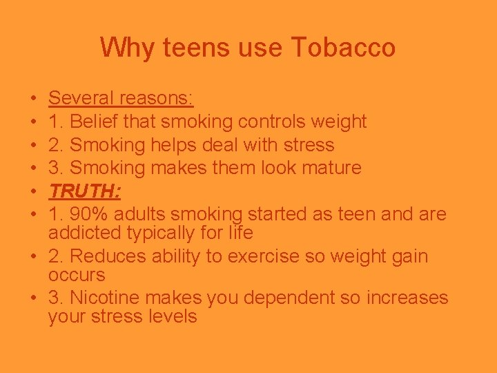 Why teens use Tobacco • • • Several reasons: 1. Belief that smoking controls