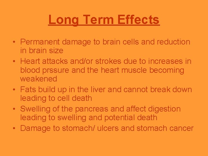 Long Term Effects • Permanent damage to brain cells and reduction in brain size