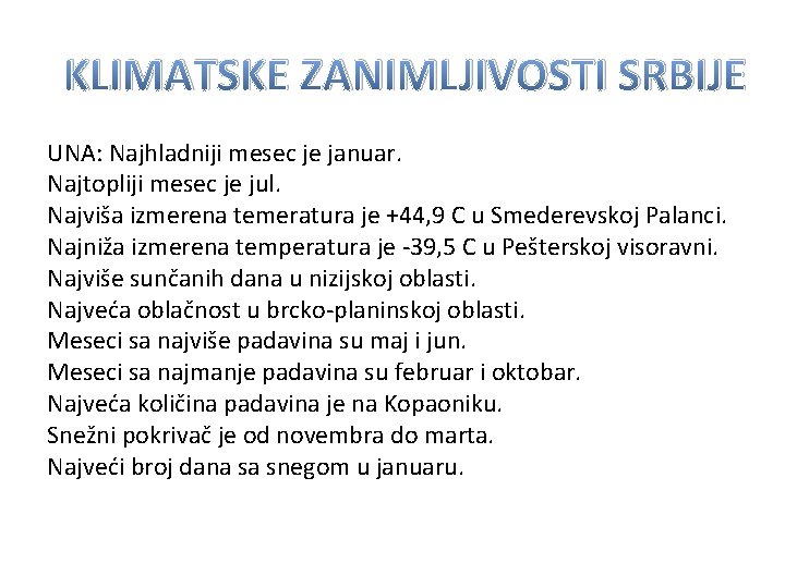 KLIMATSKE ZANIMLJIVOSTI SRBIJE UNA: Najhladniji mesec je januar. Najtopliji mesec je jul. Najviša izmerena