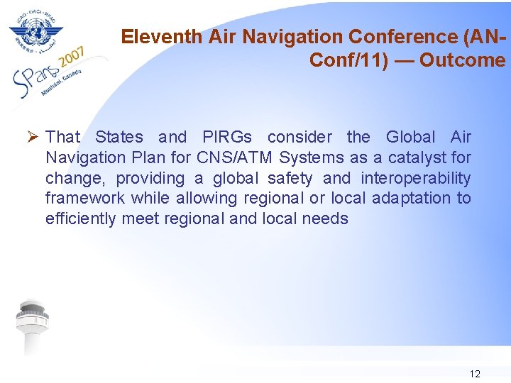 Eleventh Air Navigation Conference (ANConf/11) — Outcome Ø That States and PIRGs consider the