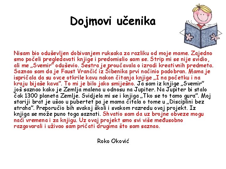 Dojmovi učenika Nisam bio oduševljen dobivanjem ruksaka za razliku od moje mame. Zajedno smo