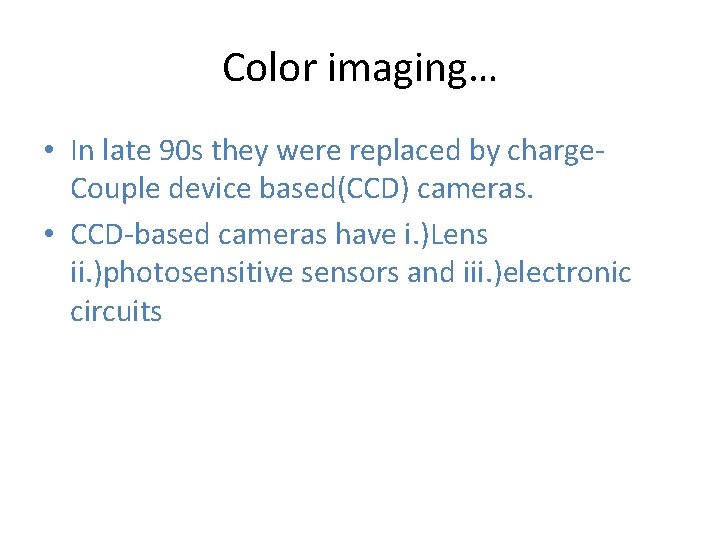 Color imaging… • In late 90 s they were replaced by charge. Couple device Color imaging… • In late 90 s they were replaced by charge. Couple device