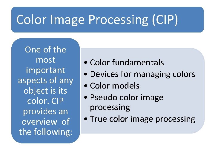Color Image Processing (CIP) One of the most important aspects of any object is Color Image Processing (CIP) One of the most important aspects of any object is