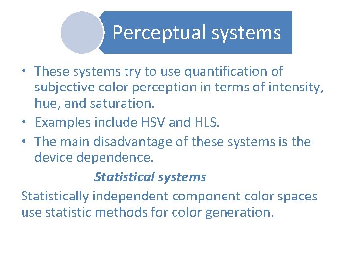 Perceptual systems • These systems try to use quantification of subjective color perception in Perceptual systems • These systems try to use quantification of subjective color perception in