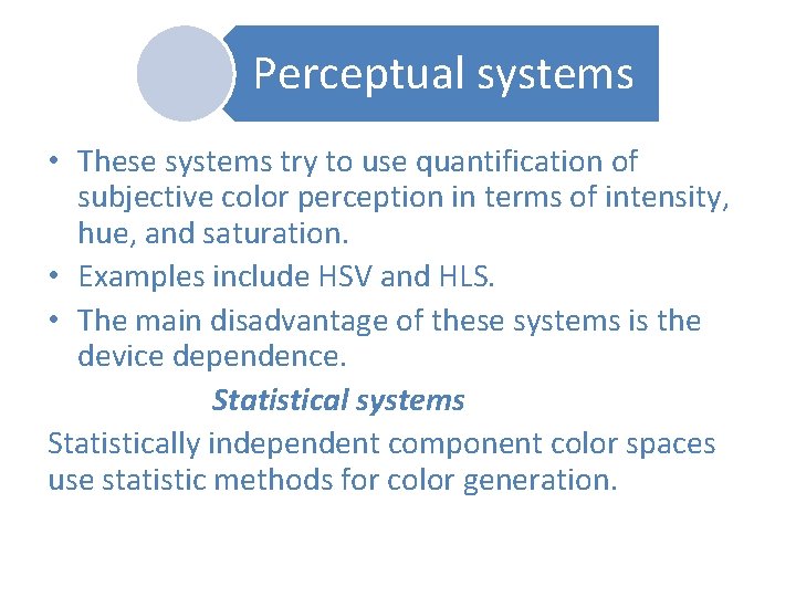 Perceptual systems • These systems try to use quantification of subjective color perception in