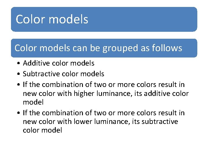 Color models can be grouped as follows • Additive color models • Subtractive color