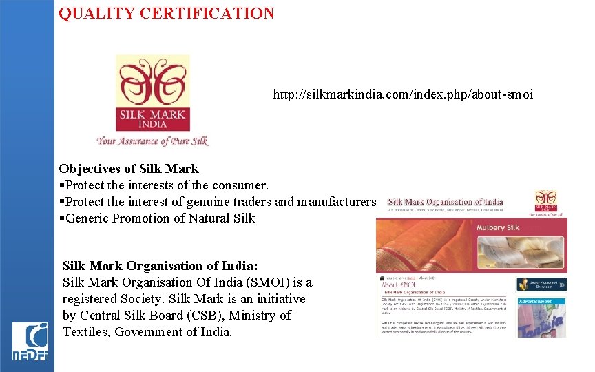 QUALITY CERTIFICATION http: //silkmarkindia. com/index. php/about-smoi Objectives of Silk Mark §Protect the interests of