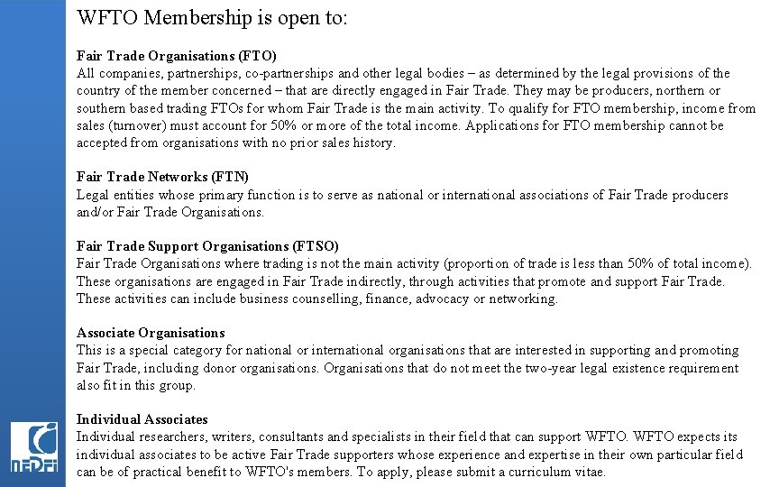 WFTO Membership is open to: Fair Trade Organisations (FTO) All companies, partnerships, co-partnerships and