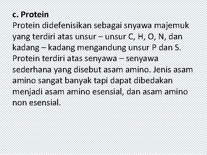c. Protein didefenisikan sebagai snyawa majemuk yang terdiri atas unsur – unsur C, H,