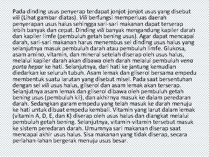 Pada dinding usus penyerap terdapat jonjot-jonjot usus yang disebut vili (Lihat gambar diatas). Vili