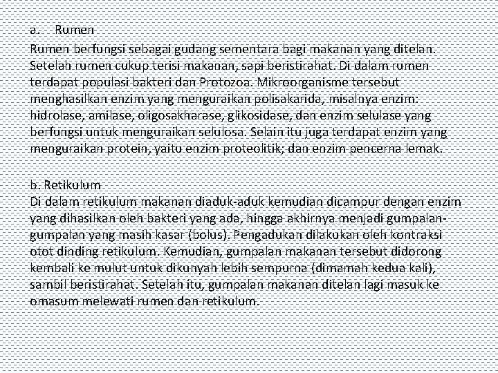 a. Rumen berfungsi sebagai gudang sementara bagi makanan yang ditelan. Setelah rumen cukup terisi