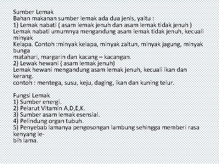 Sumber Lemak Bahan makanan sumber lemak ada dua jenis, yaitu : 1) Lemak nabati