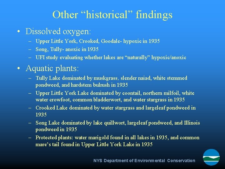 Other “historical” findings • Dissolved oxygen: – Upper Little York, Crooked, Goodale- hypoxic in
