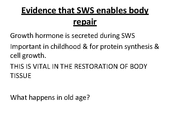Evidence that SWS enables body repair Growth hormone is secreted during SWS Important in