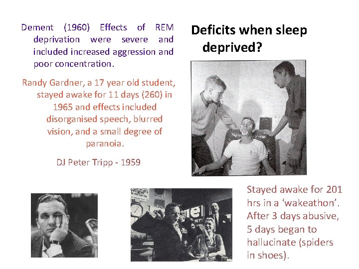 Dement (1960) Effects of REM deprivation were severe and included increased aggression and poor