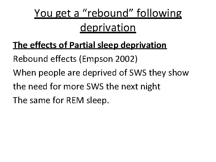 You get a “rebound” following deprivation The effects of Partial sleep deprivation Rebound effects