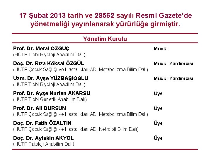 17 Şubat 2013 tarih ve 28562 sayılı Resmi Gazete’de yönetmeliği yayınlanarak yürürlüğe girmiştir. Yönetim