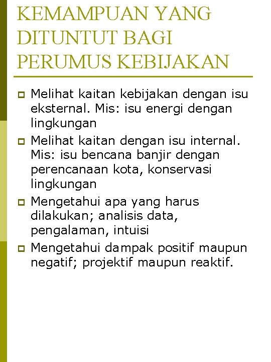 KEMAMPUAN YANG DITUNTUT BAGI PERUMUS KEBIJAKAN p p Melihat kaitan kebijakan dengan isu eksternal.