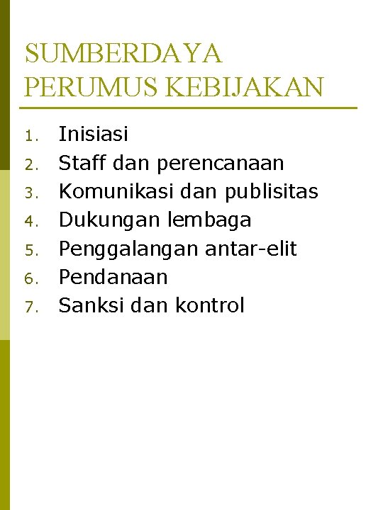 SUMBERDAYA PERUMUS KEBIJAKAN 1. 2. 3. 4. 5. 6. 7. Inisiasi Staff dan perencanaan