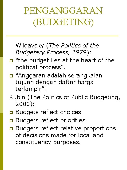 PENGANGGARAN (BUDGETING) Wildavsky (The Politics of the Budgetary Process, 1979): p “the budget lies