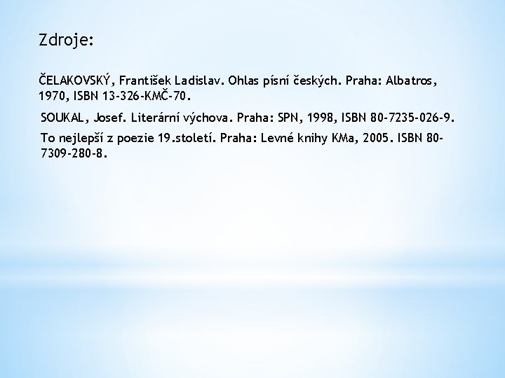 Zdroje: ČELAKOVSKÝ, František Ladislav. Ohlas písní českých. Praha: Albatros, 1970, ISBN 13 -326 -KMČ-70.