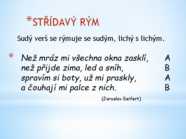 *STŘÍDAVÝ RÝM Sudý verš se rýmuje se sudým, lichý s lichým. * Než mráz