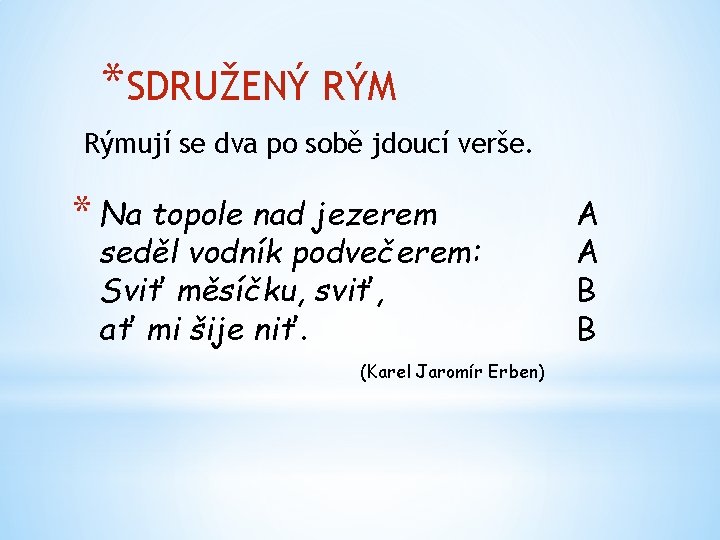 *SDRUŽENÝ RÝM Rýmují se dva po sobě jdoucí verše. * Na topole nad jezerem