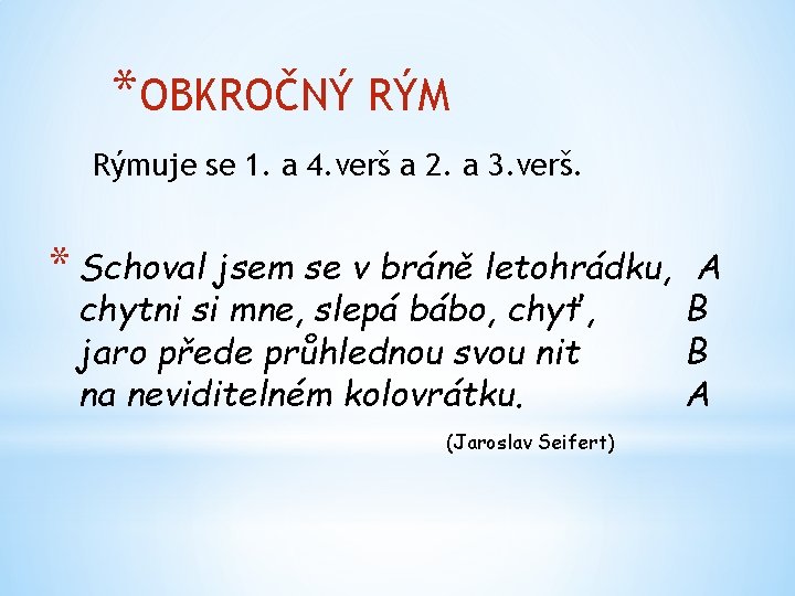 *OBKROČNÝ RÝM Rýmuje se 1. a 4. verš a 2. a 3. verš. *