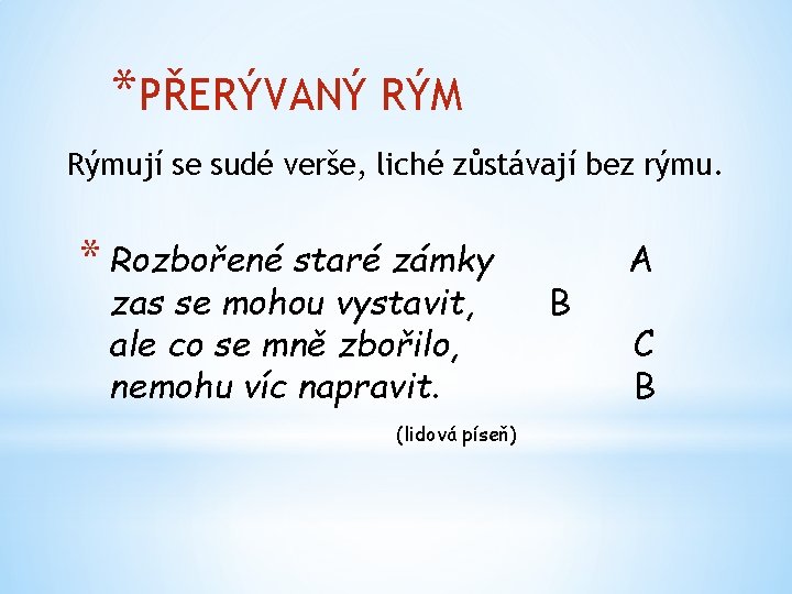 *PŘERÝVANÝ RÝM Rýmují se sudé verše, liché zůstávají bez rýmu. * Rozbořené staré zámky