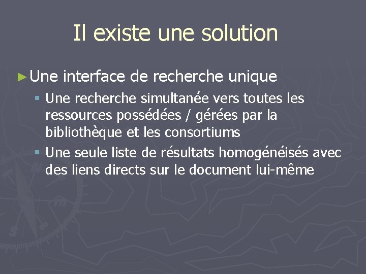 Il existe une solution ► Une interface de recherche unique § Une recherche simultanée