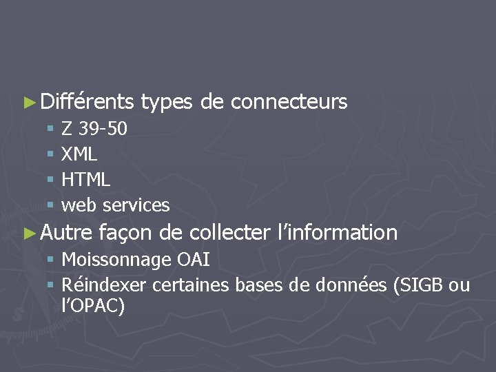 ► Différents types de connecteurs § Z 39 -50 § XML § HTML §