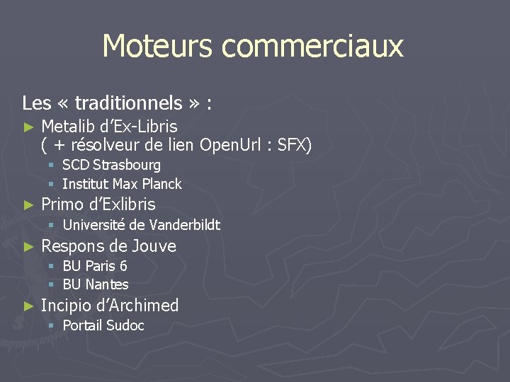 Moteurs commerciaux Les « traditionnels » : ► Metalib d’Ex-Libris ( + résolveur de