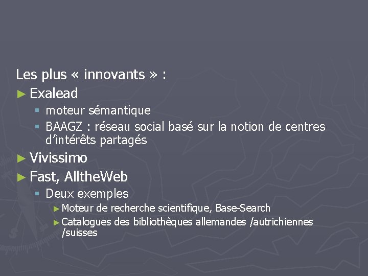 Les plus « innovants » : ► Exalead § moteur sémantique § BAAGZ :