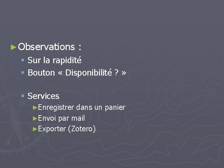 ► Observations : § Sur la rapidité § Bouton « Disponibilité ? » §