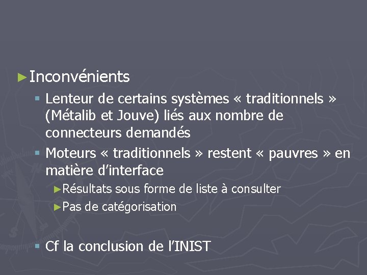 ► Inconvénients § Lenteur de certains systèmes « traditionnels » (Métalib et Jouve) liés