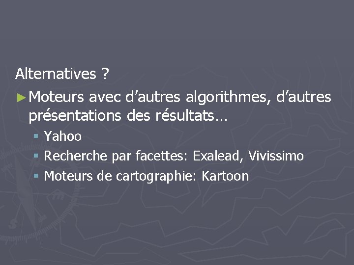 Alternatives ? ► Moteurs avec d’autres algorithmes, d’autres présentations des résultats… § Yahoo §