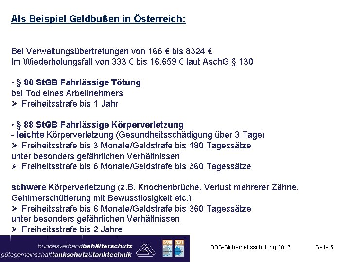 Als Beispiel Geldbußen in Österreich: Bei Verwaltungsübertretungen von 166 € bis 8324 € Im