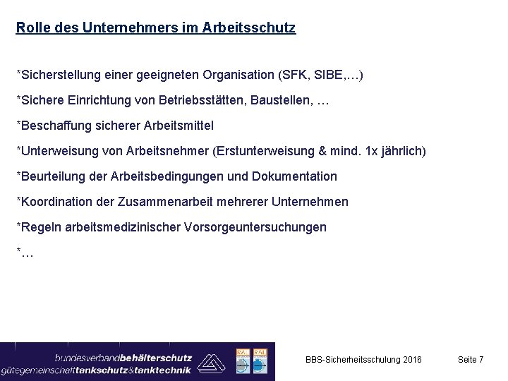 Rolle des Unternehmers im Arbeitsschutz *Sicherstellung einer geeigneten Organisation (SFK, SIBE, …) *Sichere Einrichtung