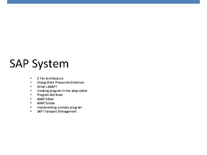 SAP System • • • 3 Tier Architecture Dialog Work Process Architecture What’s ABAP?