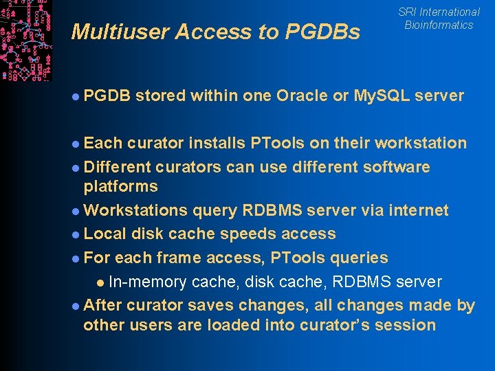 Multiuser Access to PGDBs l PGDB l Each SRI International Bioinformatics stored within one