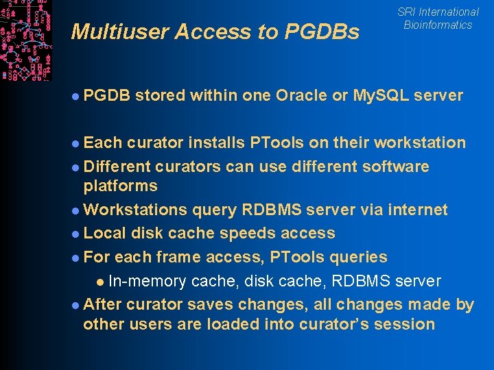 Multiuser Access to PGDBs l PGDB l Each SRI International Bioinformatics stored within one