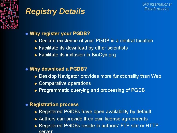 Registry Details SRI International Bioinformatics l Why register your PGDB? l Declare existence of